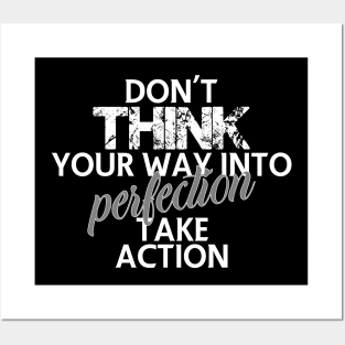 Don't think your way into perfection take action Posters and Art